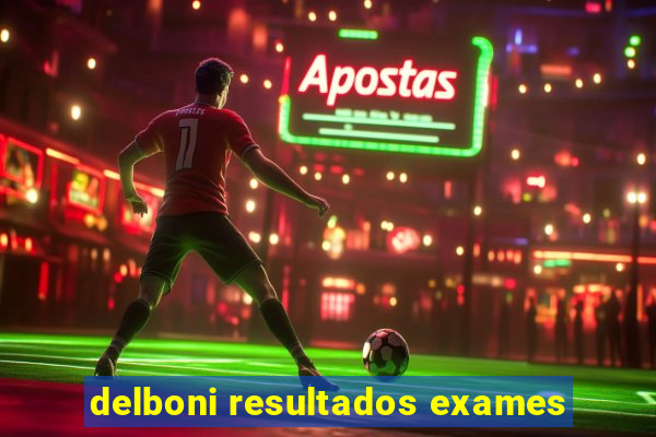 delboni resultados exames